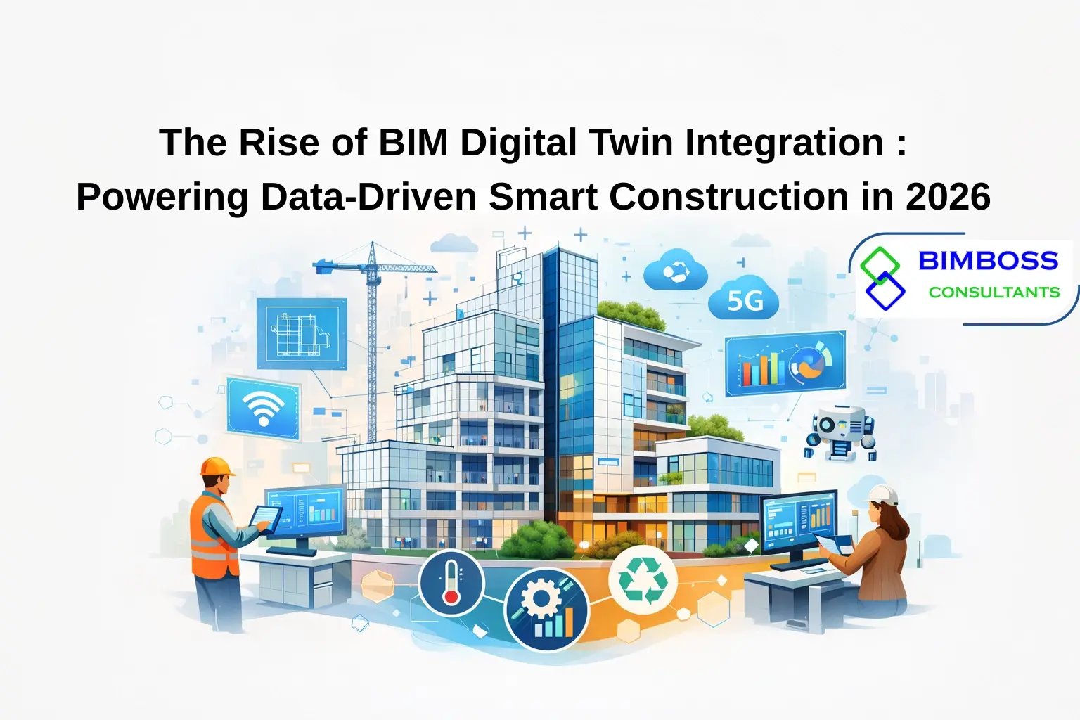 The Rise of BIM Digital Twin Integration&nbsp;: Powering Data-Driven Smart Construction in 2026